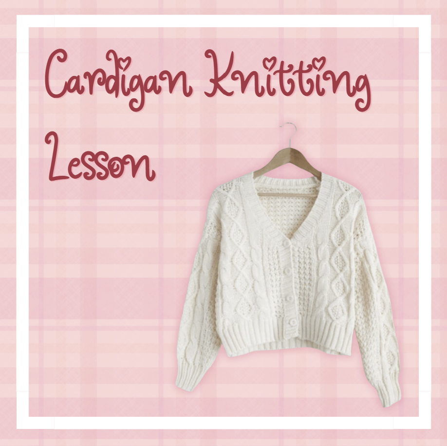 Cardigan Knitting Lesson (4 Sessions - 2 Hours Each)